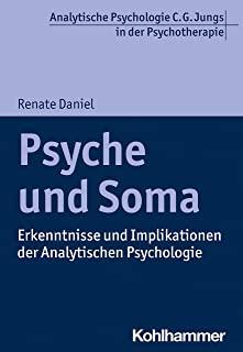 Psyche Und Soma: Erkenntnisse Und Implikationen Der Analytischen Psychologie