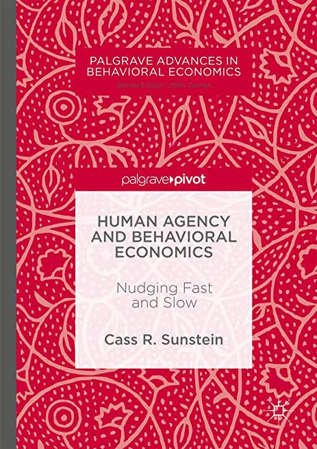 Human Agency and Behavioral Economics: Nudging Fast and Slow