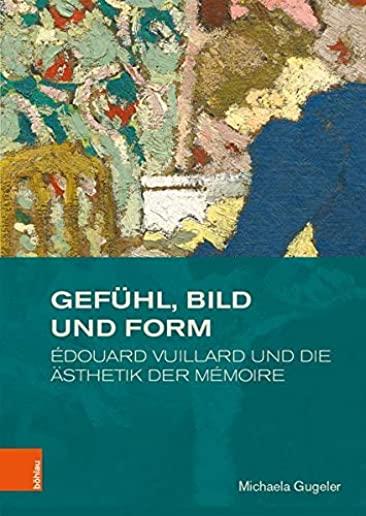 Gefuhl, Bild Und Form: Edouard Vuillard Und Die Asthetik Der Memoire