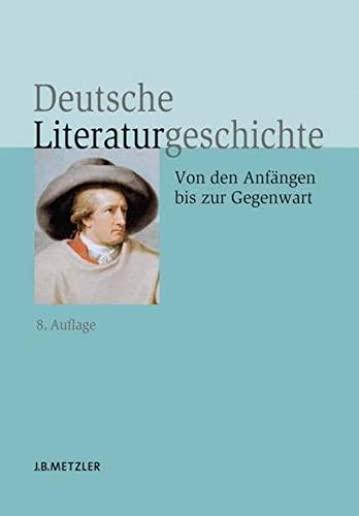 Deutsche Literaturgeschichte: Von Den AnfÃ¤ngen Bis Zur Gegenwart