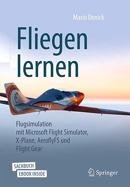 Fliegen Lernen: Flugsimulation Mit Microsoft Flight Simulator, X-Plane, Aeroflyfs Und Flight Gear