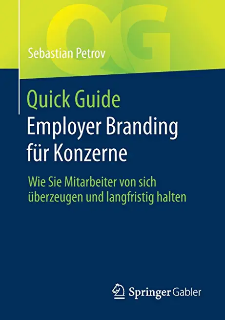 Quick Guide Employer Branding FÃ¼r Konzerne: Wie Sie Mitarbeiter Von Sich Ãœberzeugen Und Langfristig Halten