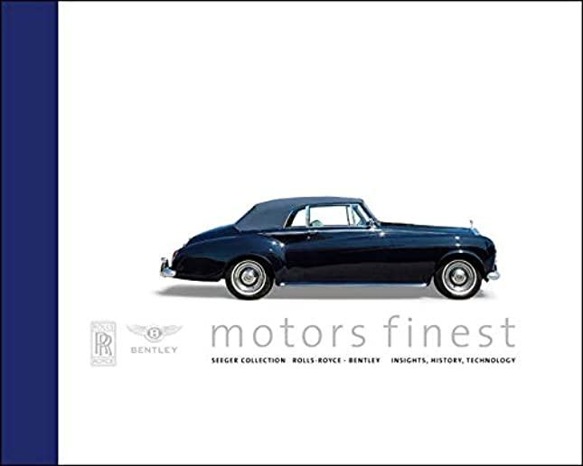 Motor's Finest: Seeger Collection Rolls Royce-Bentley. Insights, History, Technology