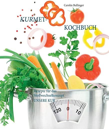 Das Kurmet-Kochbuch: Rezepte fÃ¼r das Stoffwechselkonzept UNSERE KUR