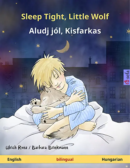 Sleep Tight, Little Wolf - Aludj jÃ³l, Kisfarkas. Bilingual children's book (English - Hungarian)