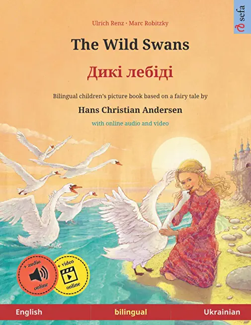 The Wild Swans - Diki laibidi. Bilingual children's book adapted from a fairy tale by Hans Christian Andersen (English - Ukrainian)