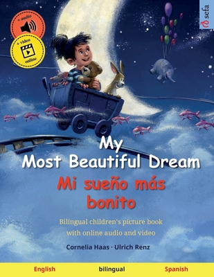 My Most Beautiful Dream - Mi sueÃ±o mÃ¡s bonito (English - Spanish): Bilingual children's picture book, with audiobook for download