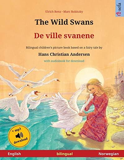 The Wild Swans - De ville svanene (English - Norwegian): Bilingual children's book based on a fairy tale by Hans Christian Andersen, with audiobook fo