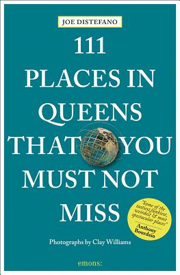 111 Places in Queens That You Must Not Miss Revised and Updated