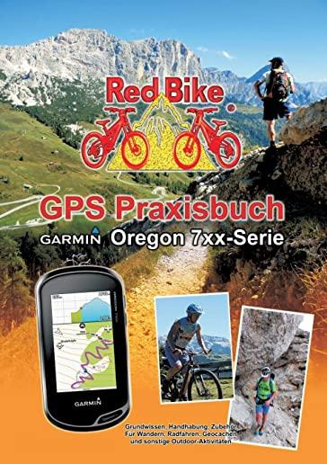 GPS Praxisbuch Garmin Oregon 7xx-Serie: Praxis- und modellbezogen fÃ¼r einen schnellen Einstieg