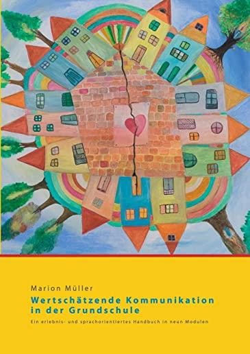 WertschÃ¤tzende Kommunikation in der Grundschule: Ein erlebnis- und sprachorientiertes Handbuch in neun Modulen