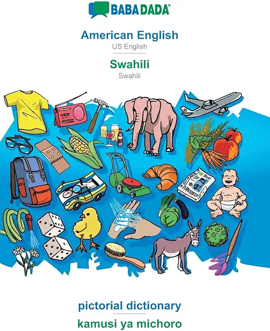 BABADADA, American English - Swahili, pictorial dictionary - kamusi ya michoro: US English - Swahili, visual dictionary