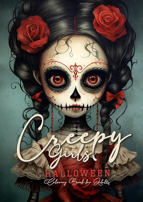 Creepy Girls Halloween Coloring Book for Adults: Halloween Grayscale Coloring Book Gothic Horror Coloring Book for Adults Sugar Skulls Catrinas, Scare