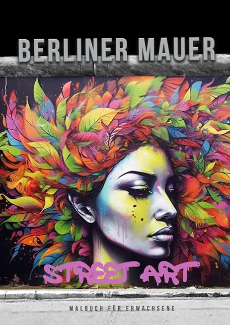 Berlin Wall Street Art Coloring Book for Adults: Street Art Graffiti Coloring Book for Adults Street Art Coloring Book for teenagers grayscale Street