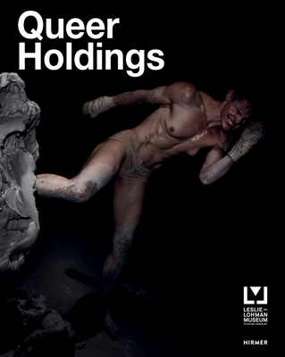 Queer Holdings: A Survey of the Leslie-Lohman Museum Collection