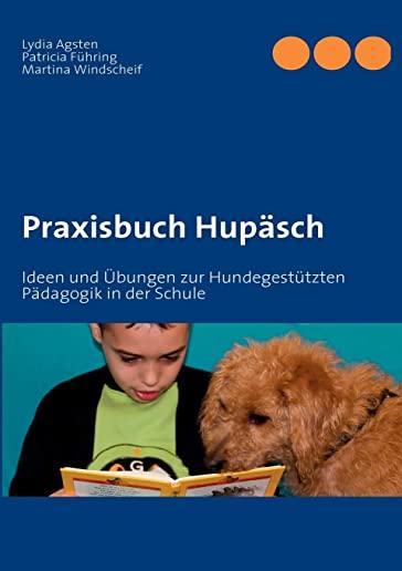 Praxisbuch HupÃ¤sch: Ideen und Ãœbungen zur HundegestÃ¼tzten PÃ¤dagogik in der Schule