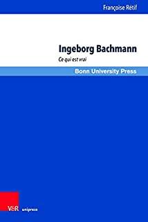 Ingeborg Bachmann: Ce Qui Est Vrai