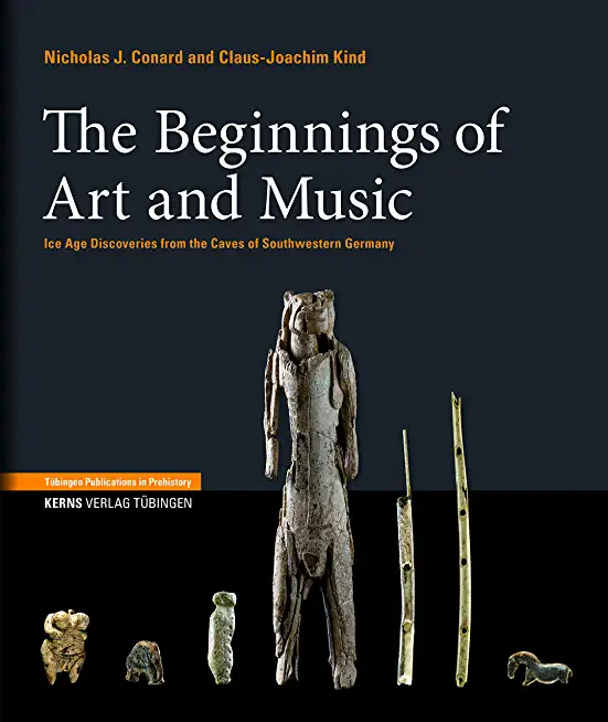 The Beginnings of Art and Music: Ice Age Discoveries from the Caves of Southwestern Germany