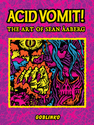 Acid Vomit!: The Art of Sean Ã„aberg