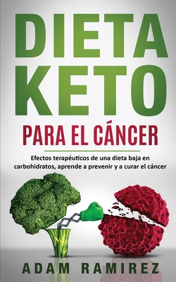 Dieta Keto para el CÃ¡ncer: Efectos terapÃ©uticos de una dieta baja en carbohidratos, aprende a prevenir y a curar el cÃ¡ncer