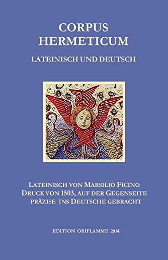 Corpus Hermeticum Lateinisch und Deutsch: Lateinischer Text von Marsilio Fiicino im Druck von 1503, auf der Gegenseite prÃ¤zise ins Deutsche gebracht