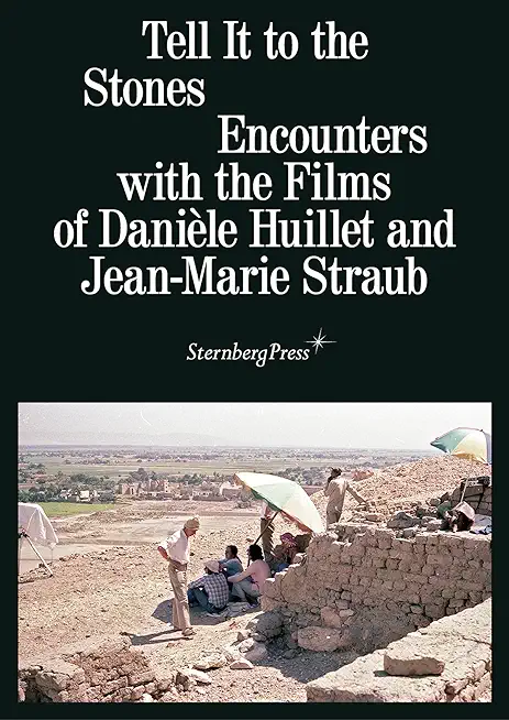 Tell It to the Stones: Encounters with the Films of DaniÃ¨le Huillet and Jean-Marie Straub