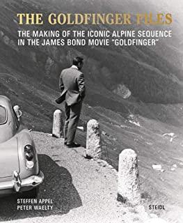 The Goldfinger Files: The Making of the Iconic Alpine Sequence in the James Bond Movie Goldfinger