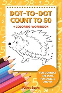 Dot-To-Dot Count to 50 + Coloring Workbook: Fun Connect the Dots for Ages 5 and Up