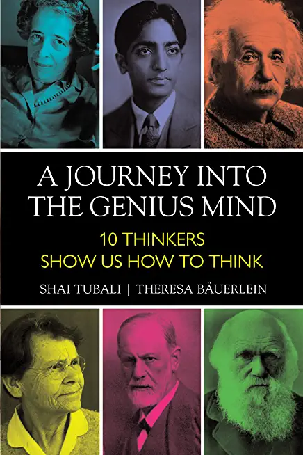 A Journey Into the Genius Mind: Ten Thinkers Show Us How to Think