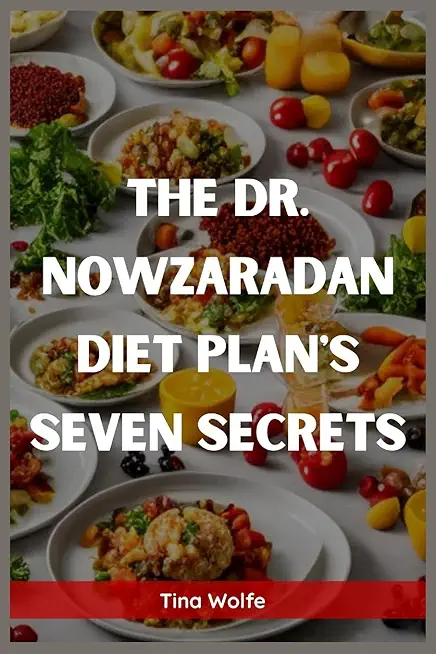 The Dr. Nowzaradan Diet Plans Seven Secrets: Unveiling the Hidden Secrets of Dr. Nowzaradan's Diet Plans (2023 Guide for Beginners)