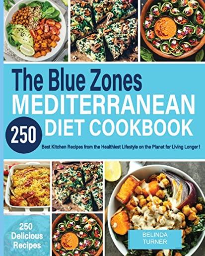 The Blue Zones Mediterranean Diet Cookbook: 250+ Best Kitchen Recipes From the Healthiest Lifestyle on the Planet for Living Longer!