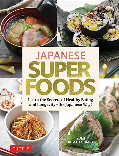 Japanese Superfoods: Learn the Secrets of Healthy Eating and Longevity - The Japanese Way!