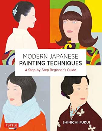 Modern Japanese Painting Techniques: A Step-By-Step Beginner's Guide (Over 21 Lessons and 300 Illustrations)