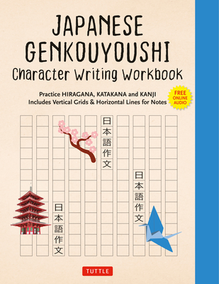 Japanese Genkouyoushi Character Writing Workbook: Practice Hiragana, Katakana and Kanji - Includes Vertical Grids and Horizontal Lines for Notes (Comp