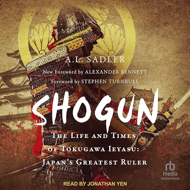 Shogun: The Life and Times of Tokugawa Ieyasu: Japan's Greatest Ruler