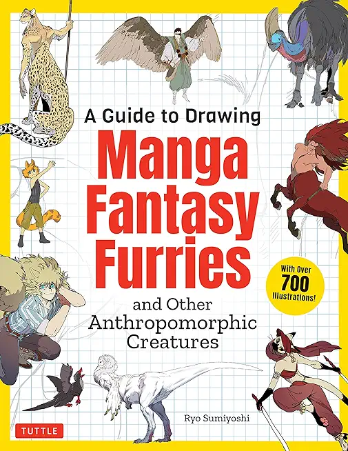 A Guide to Drawing Manga Fantasy Furries: And Other Anthropomorphic Creatures (Over 700 Illustrations)