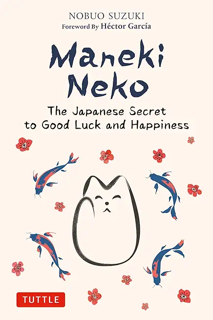 Maneki Neko: The Japanese Secret to Good Luck and Happiness