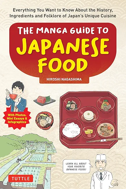 The Manga Guide to Japanese Food: Everything You Want to Know about the History, Ingredients and Folklore of Japan's Unique Cuisine (Learn All about Y