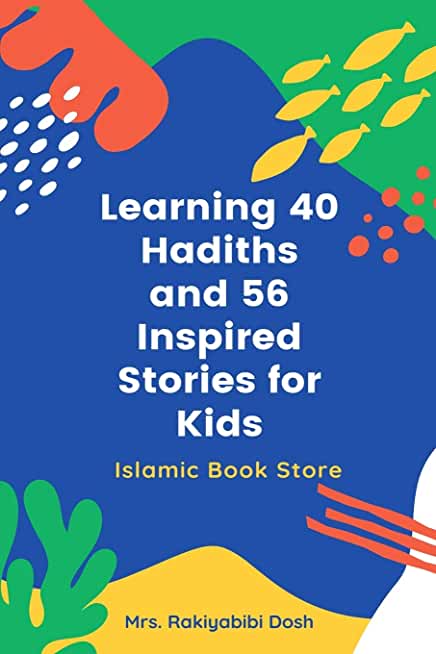 Learning 40 Hadiths and 56 Inspired Stories for Kids: Islamic Book for Kids - Islamic Activities Book - Grade 1 to 7