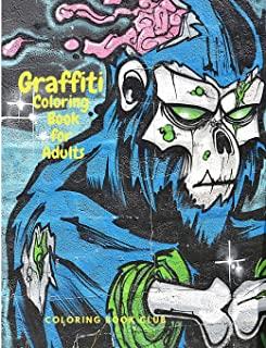 Graffiti Coloring Book for Adults - Fun Coloring Pages with Graffiti Street Art Such As Drawings, Fonts, Quotes and More!