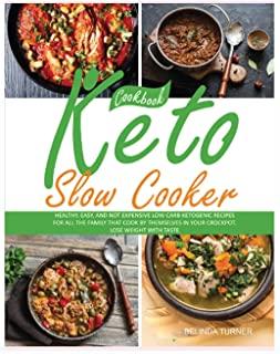 Keto Slow Cooker Cookbook: Healthy, Easy, and not Expensive Low-Carb Ketogenic Recipes for all the Family that Cook by Themselves in your Crockpo