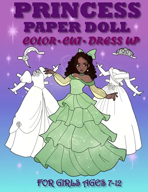 Princess Paper Doll for Girls Ages 7-12; Cut, Color, Dress up and Play. Coloring book for kids