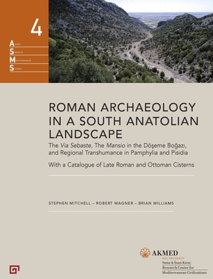 Roman Archaeology in a South Anatolian Landscape: The Via Sebaste, the Mansio in the DÃ¶seme Bogazi, and Regional Transhumance in Pamphylia and Pisidia