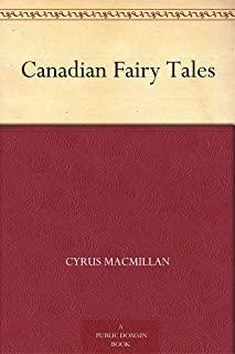 Canadian Fairy Tales: [Illustrated Edition]