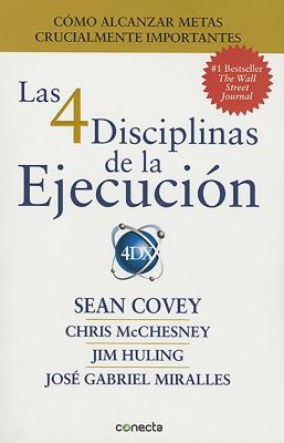 Las 4 Disciplinas de la EjecuciÃ³n / The 4 Disciplines Of Execution: Como Alcanzar Metas Crucialmente Importantes