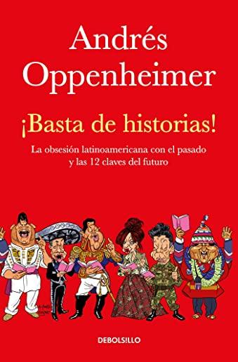 Â¡basta de Historias!: La ObsesiÃ³n Latinoamericana Con El Pasado Y Las 12 Claves del Futuro / Enough History!