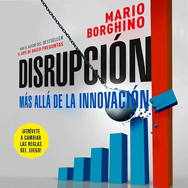 DisrupciÃ³n: MÃ¡s AllÃ¡ de la InnovaciÃ³n / The Disruption