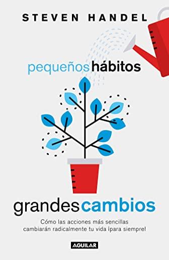 PequeÃ±os HÃ¡bitos, Grandes Cambios / Small Habits, Big Changes: How the Tiniest Steps Lead to a Happier, Healthier You