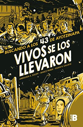 Vivos Se Los Llevaron. Buscando a Los 43 de Ayotzinapa. (Novela GrÃ¡fica) / Taken Alive. Looking for Ayotzinapa's 43. Graphic Novel