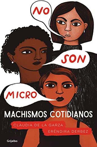 No Son Micro. Machismos Cotidianos / They Are Not Micro. Everyday Machismo